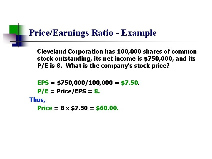 Price/Earnings Ratio - Example Cleveland Corporation has 100, 000 shares of common stock outstanding,