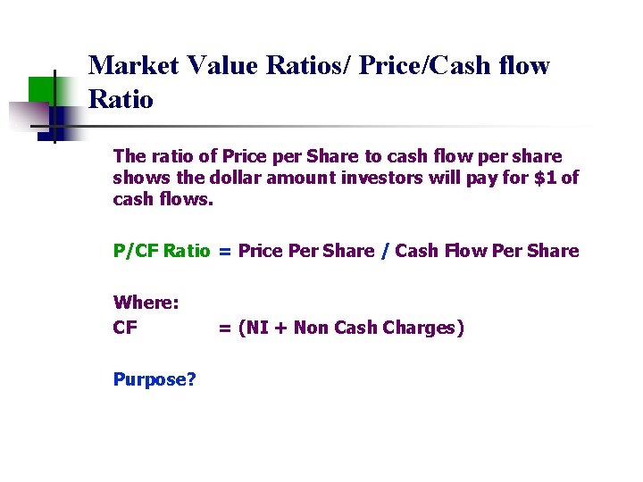 Market Value Ratios/ Price/Cash flow Ratio The ratio of Price per Share to cash