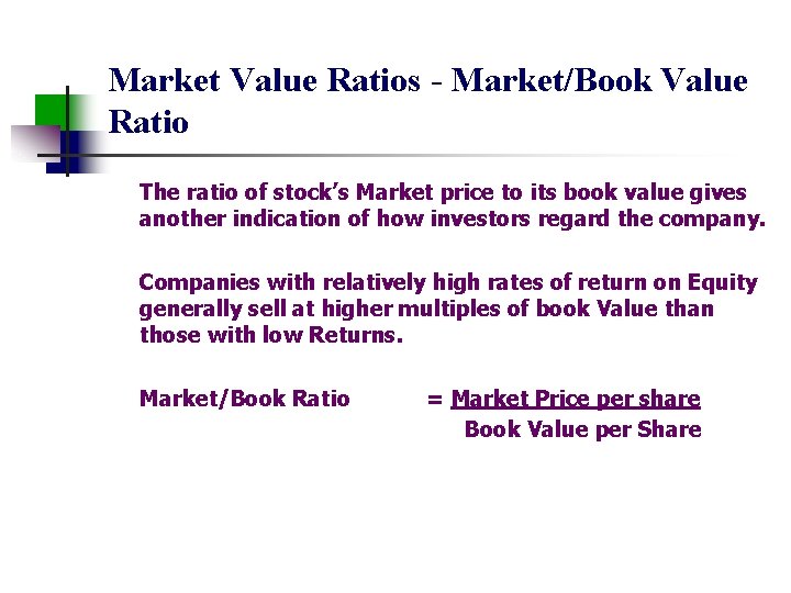 Market Value Ratios - Market/Book Value Ratio The ratio of stock’s Market price to