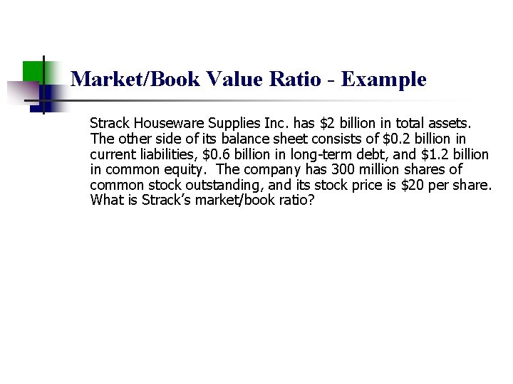 Market/Book Value Ratio - Example Strack Houseware Supplies Inc. has $2 billion in total