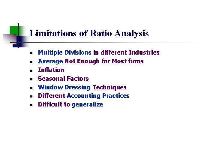 Limitations of Ratio Analysis n n n n Multiple Divisions in different Industries Average