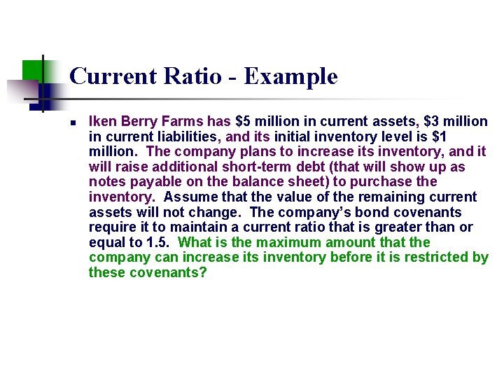 Current Ratio - Example n Iken Berry Farms has $5 million in current assets,