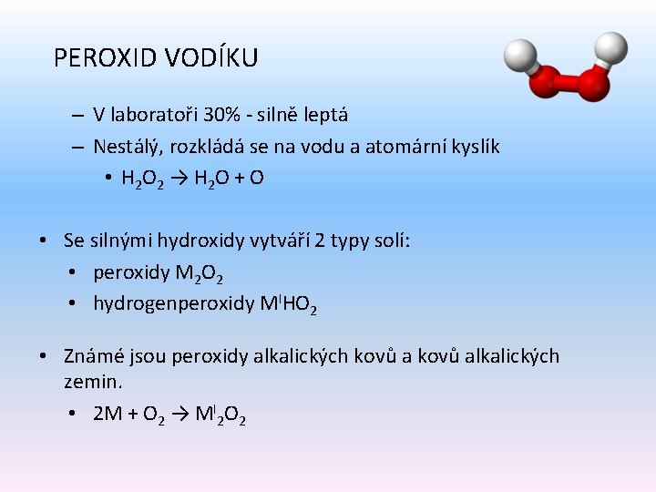 PEROXID VODÍKU – V laboratoři 30% - silně leptá – Nestálý, rozkládá se na