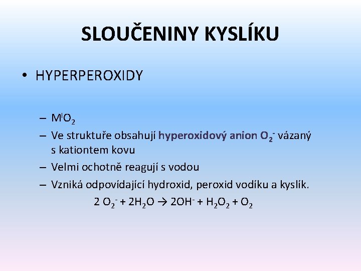 SLOUČENINY KYSLÍKU • HYPERPEROXIDY – MIO 2 – Ve struktuře obsahují hyperoxidový anion O