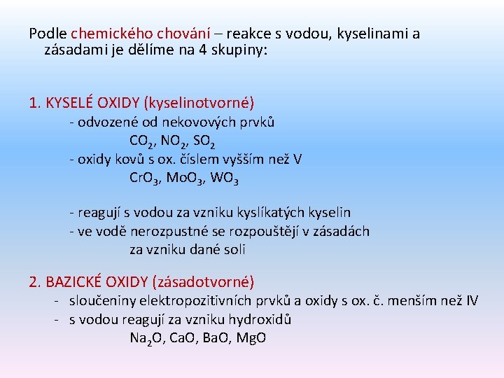 Podle chemického chování – reakce s vodou, kyselinami a zásadami je dělíme na 4