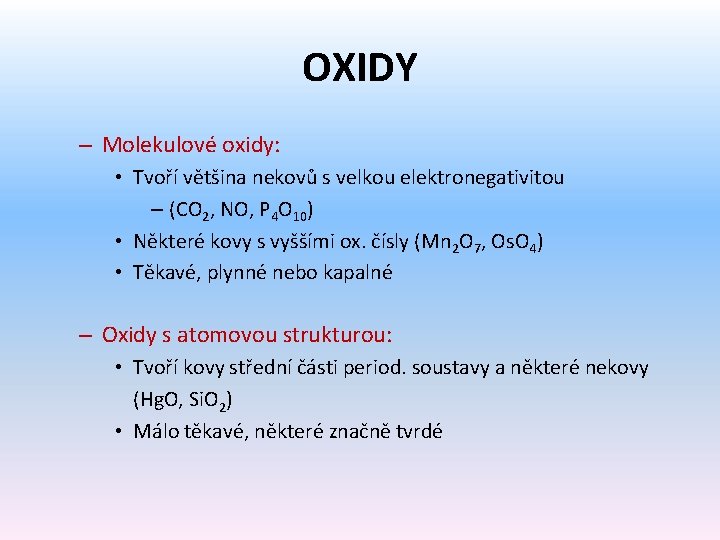 OXIDY – Molekulové oxidy: • Tvoří většina nekovů s velkou elektronegativitou – (CO 2,