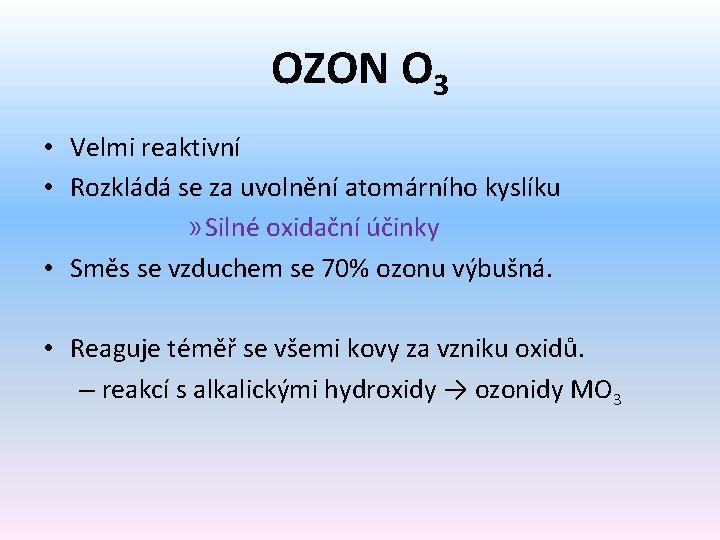 OZON O 3 • Velmi reaktivní • Rozkládá se za uvolnění atomárního kyslíku »