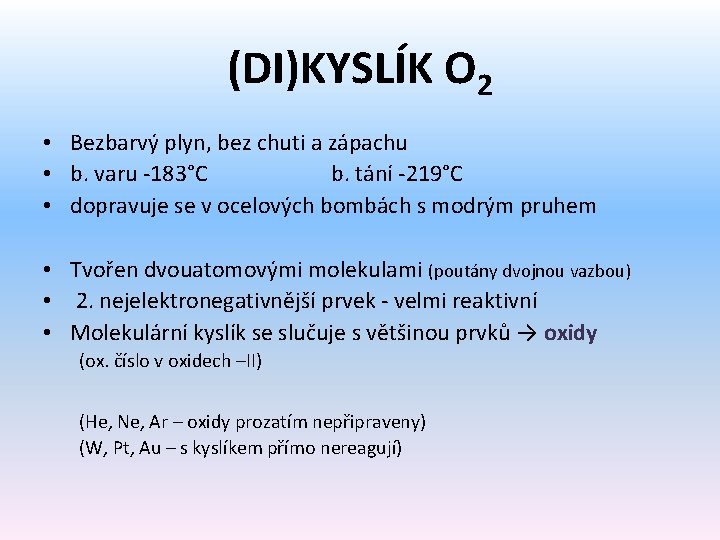 (DI)KYSLÍK O 2 • Bezbarvý plyn, bez chuti a zápachu • b. varu -183°C