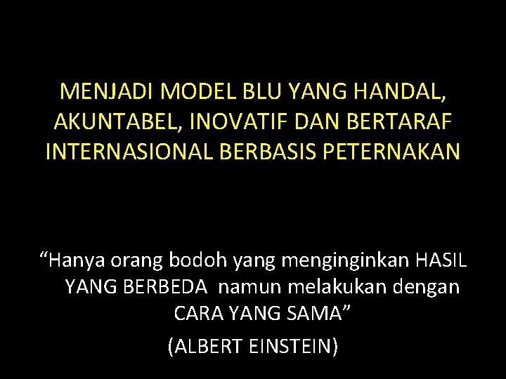 MENJADI MODEL BLU YANG HANDAL, AKUNTABEL, INOVATIF DAN BERTARAF INTERNASIONAL BERBASIS PETERNAKAN “Hanya orang