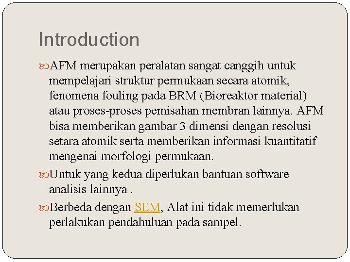 Introduction AFM merupakan peralatan sangat canggih untuk mempelajari struktur permukaan secara atomik, fenomena fouling