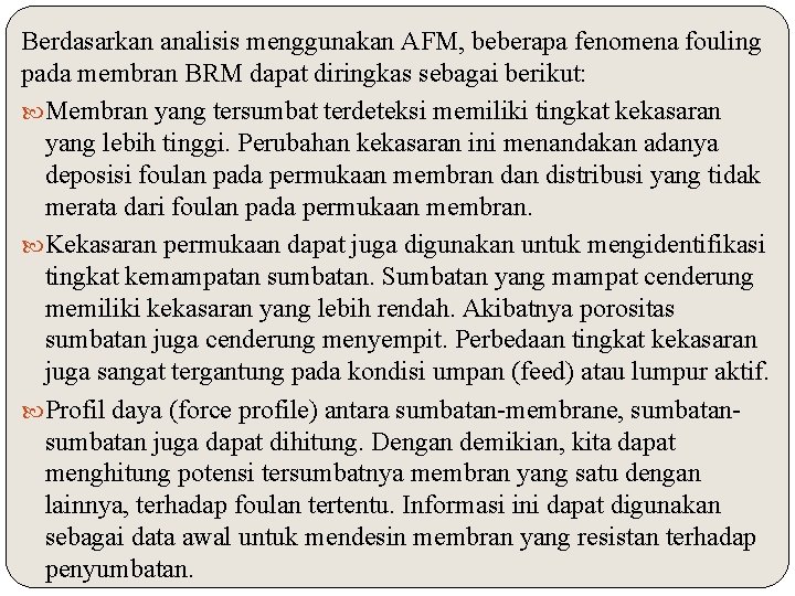 Berdasarkan analisis menggunakan AFM, beberapa fenomena fouling pada membran BRM dapat diringkas sebagai berikut: