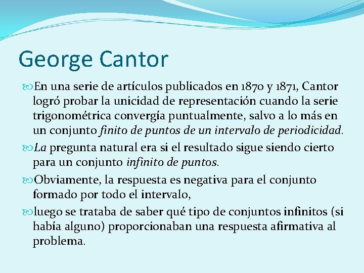 George Cantor En una serie de artículos publicados en 1870 y 1871, Cantor logró