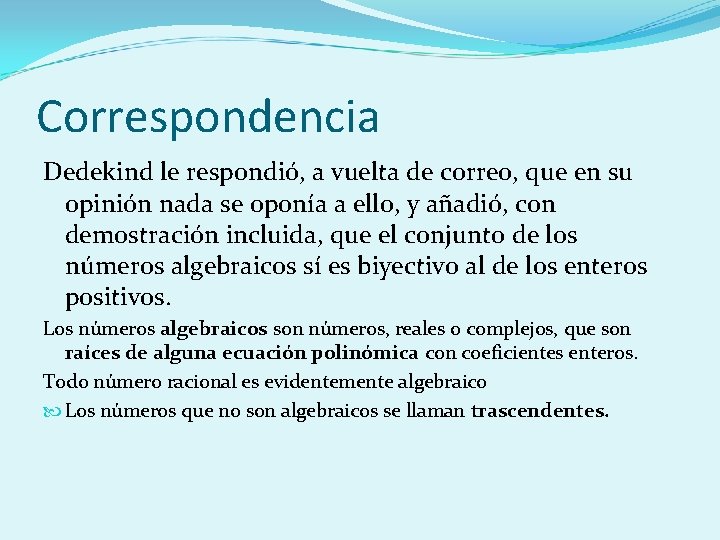 Correspondencia Dedekind le respondió, a vuelta de correo, que en su opinión nada se