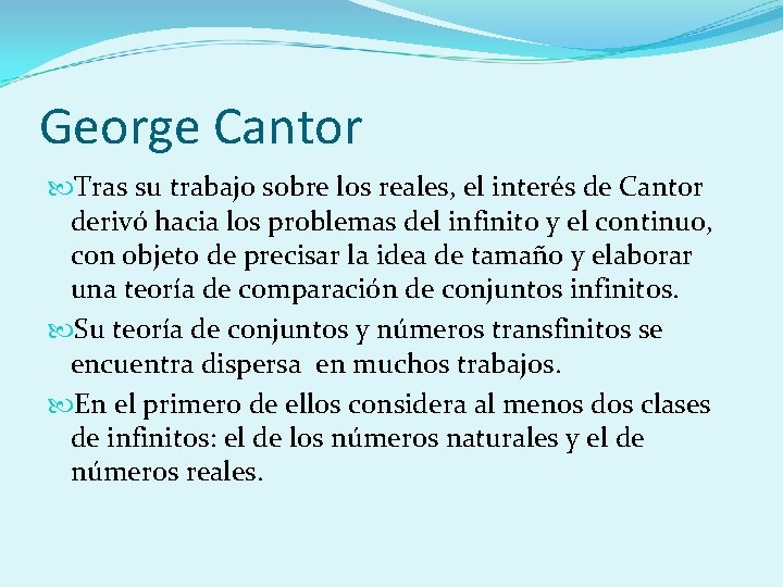 George Cantor Tras su trabajo sobre los reales, el interés de Cantor derivó hacia