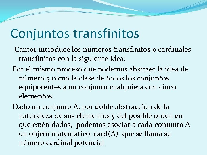 Conjuntos transfinitos Cantor introduce los números transfinitos o cardinales transfinitos con la siguiente idea: