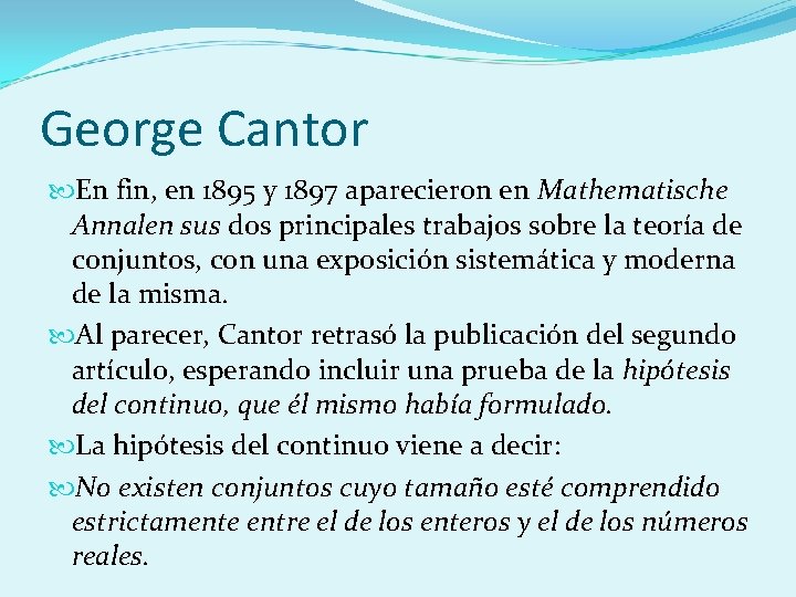 George Cantor En fin, en 1895 y 1897 aparecieron en Mathematische Annalen sus dos