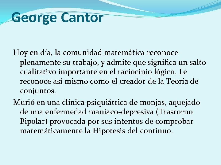 George Cantor Hoy en día, la comunidad matemática reconoce plenamente su trabajo, y admite