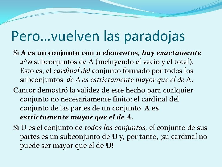 Pero…vuelven las paradojas Si A es un conjunto con n elementos, hay exactamente 2^n