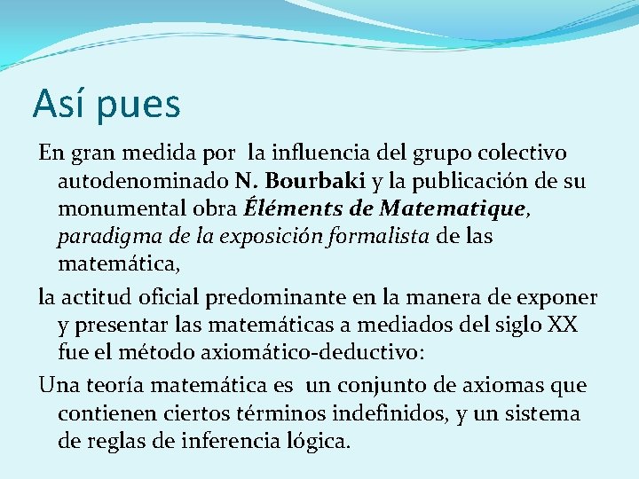 Así pues En gran medida por la influencia del grupo colectivo autodenominado N. Bourbaki