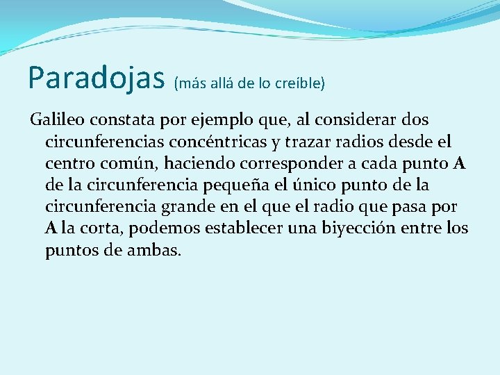 Paradojas (más allá de lo creíble) Galileo constata por ejemplo que, al considerar dos