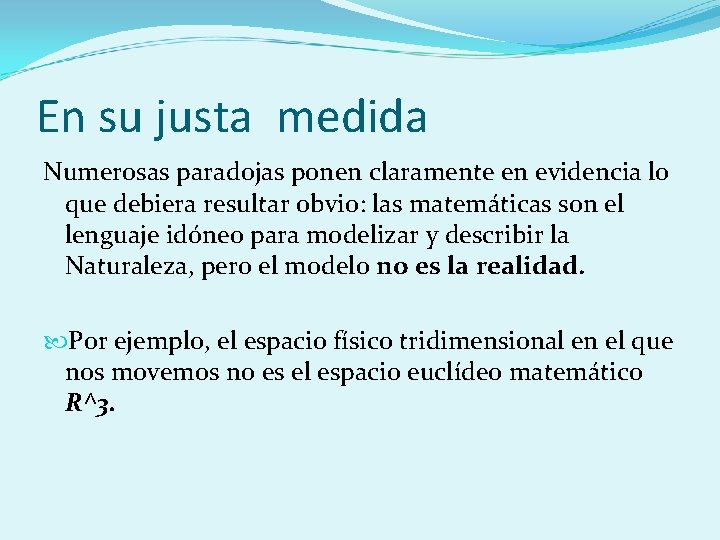 En su justa medida Numerosas paradojas ponen claramente en evidencia lo que debiera resultar