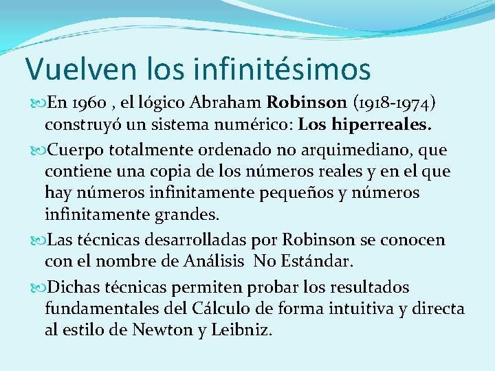 Vuelven los infinitésimos En 1960 , el lógico Abraham Robinson (1918 -1974) construyó un