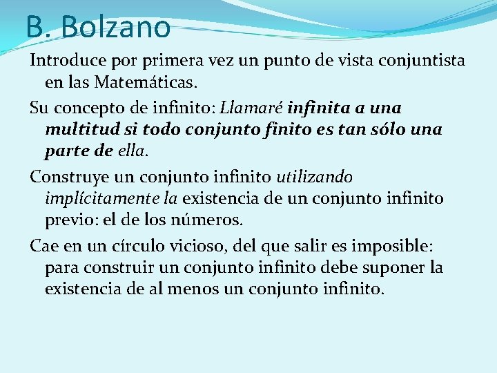 B. Bolzano Introduce por primera vez un punto de vista conjuntista en las Matemáticas.