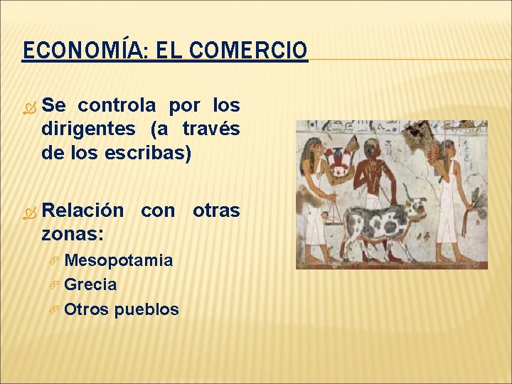 ECONOMÍA: EL COMERCIO Se controla por los dirigentes (a través de los escribas) Relación