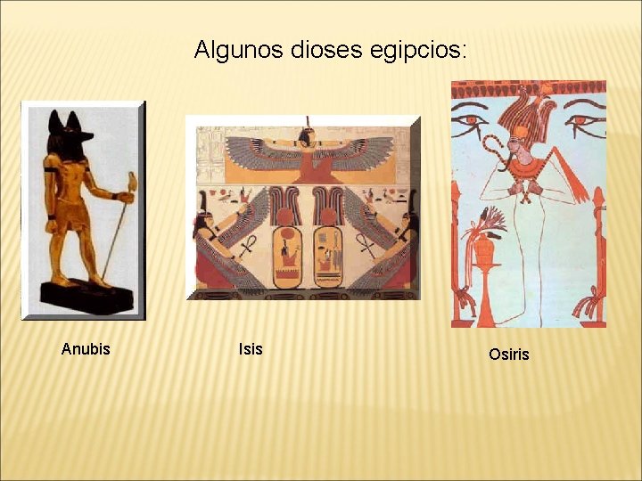 Algunos dioses egipcios: Anubis Isis Osiris 