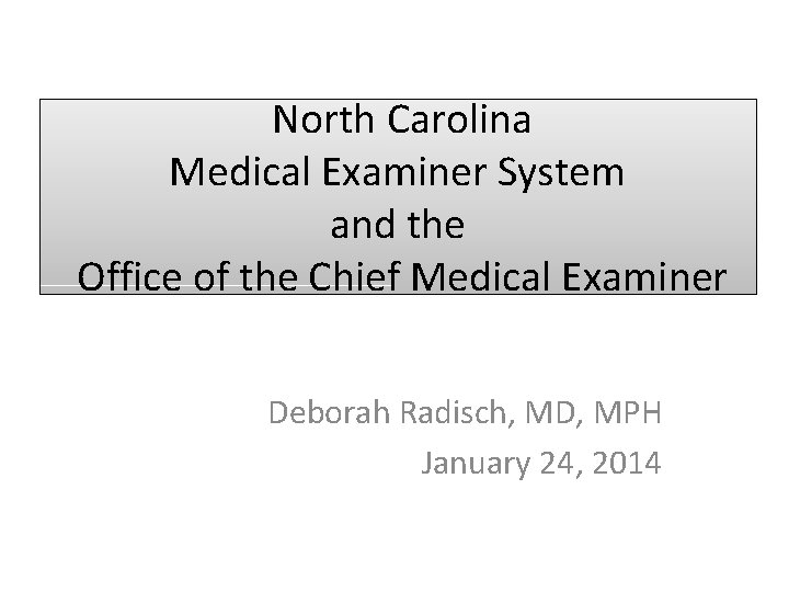 North Carolina Medical Examiner System and the Office of the Chief Medical Examiner Deborah