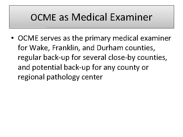 OCME as Medical Examiner • OCME serves as the primary medical examiner for Wake,