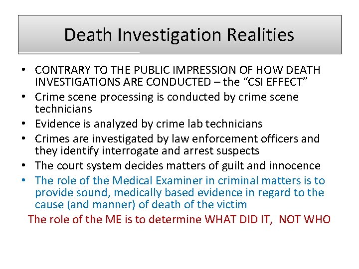 Death Investigation Realities • CONTRARY TO THE PUBLIC IMPRESSION OF HOW DEATH INVESTIGATIONS ARE