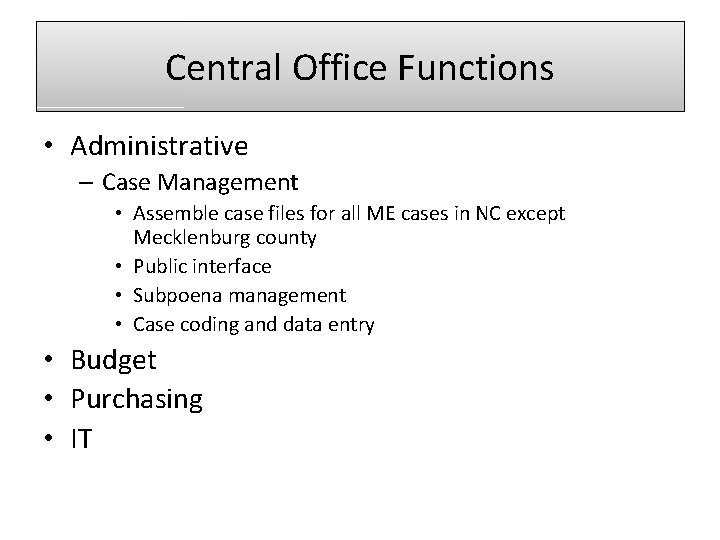 Central Office Functions • Administrative – Case Management • Assemble case files for all