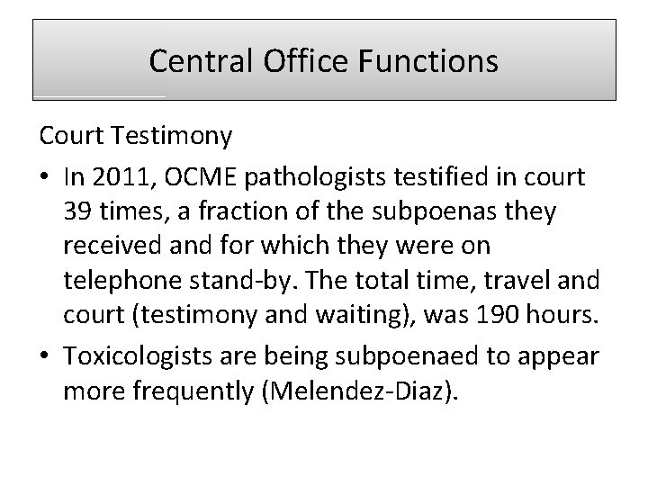 Central Office Functions Court Testimony • In 2011, OCME pathologists testified in court 39