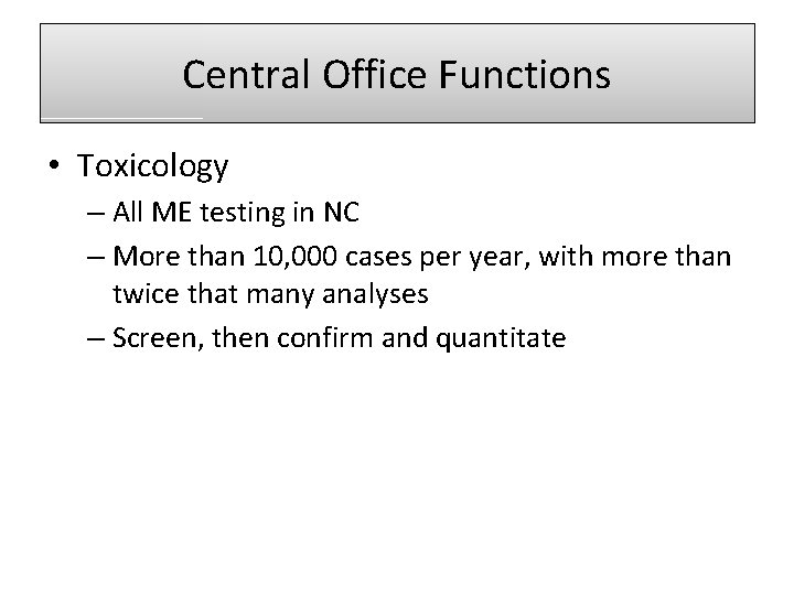 Central Office Functions • Toxicology – All ME testing in NC – More than