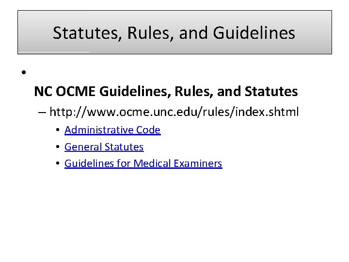 Statutes, Rules, and Guidelines • NC OCME Guidelines, Rules, and Statutes – http: //www.