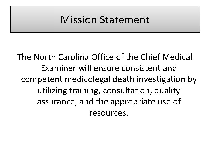 Mission Statement The North Carolina Office of the Chief Medical Examiner will ensure consistent