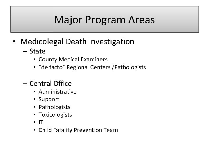 Major Program Areas • Medicolegal Death Investigation – State • County Medical Examiners •