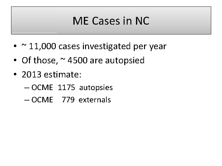 ME Cases in NC • ~ 11, 000 cases investigated per year • Of