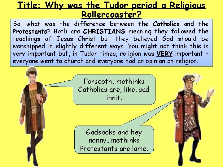 Title: Why was the Tudor period a Religious Rollercoaster? So, what was the difference