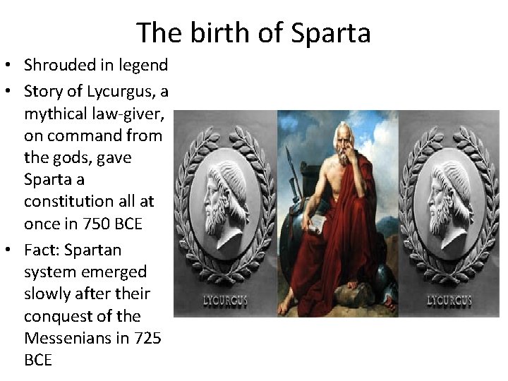 The birth of Sparta • Shrouded in legend • Story of Lycurgus, a mythical