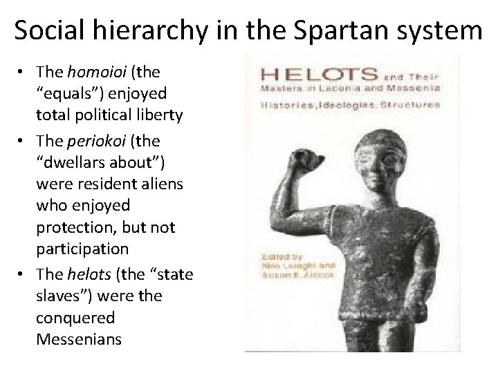 Social hierarchy in the Spartan system • The homoioi (the “equals”) enjoyed total political