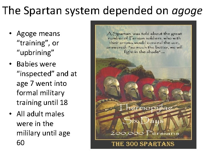 The Spartan system depended on agoge • Agoge means “training”, or “upbrining” • Babies