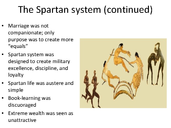 The Spartan system (continued) • Marriage was not companionate; only purpose was to create