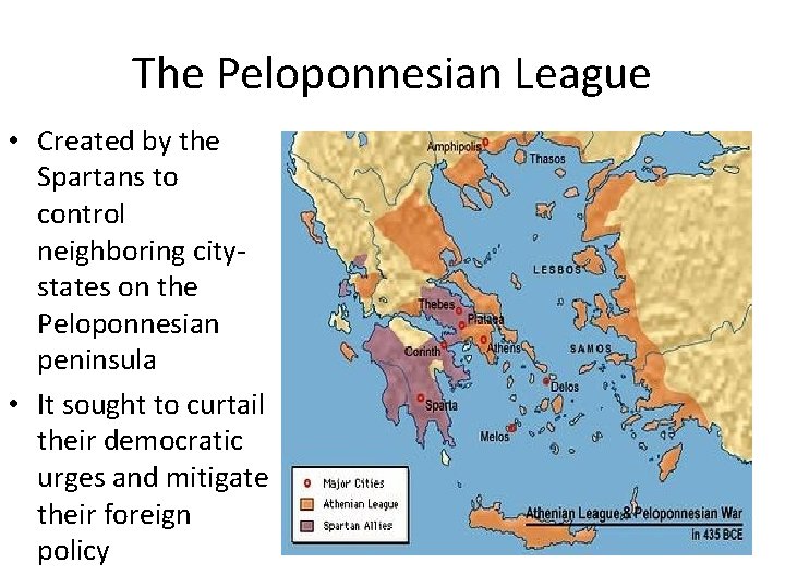 The Peloponnesian League • Created by the Spartans to control neighboring citystates on the