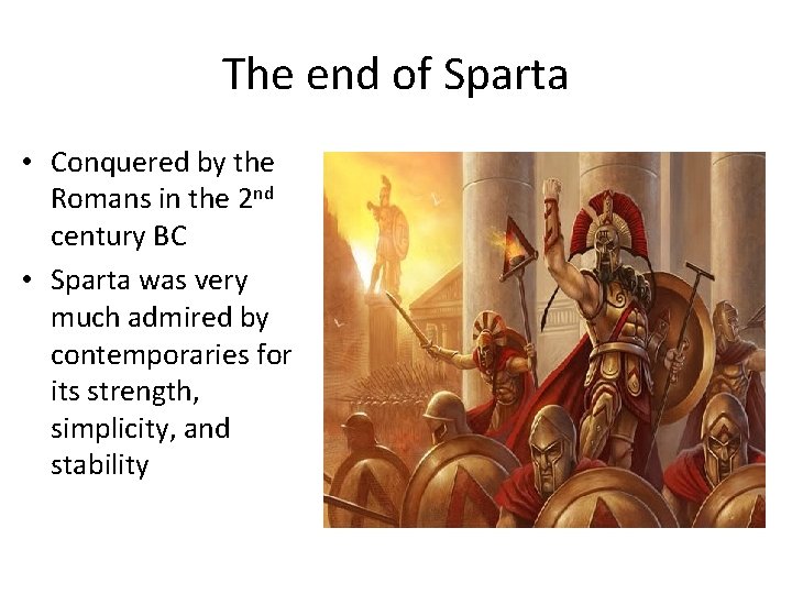 The end of Sparta • Conquered by the Romans in the 2 nd century