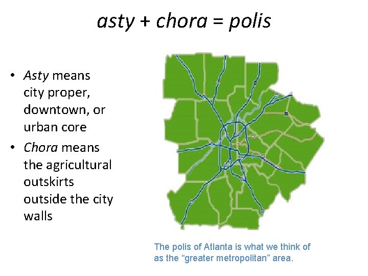 asty + chora = polis • Asty means city proper, downtown, or urban core