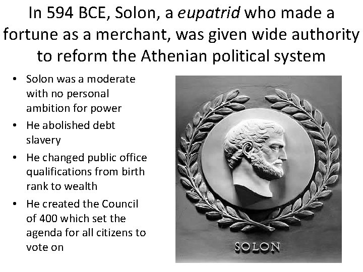 In 594 BCE, Solon, a eupatrid who made a fortune as a merchant, was