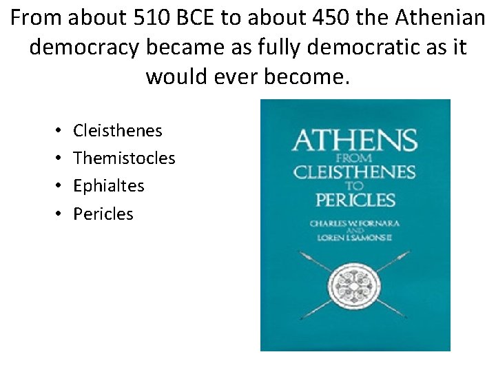 From about 510 BCE to about 450 the Athenian democracy became as fully democratic