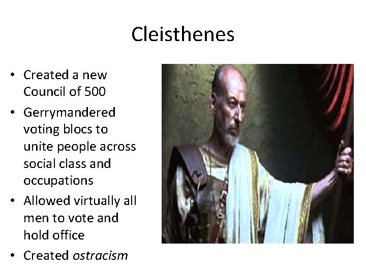 Cleisthenes • Created a new Council of 500 • Gerrymandered voting blocs to unite
